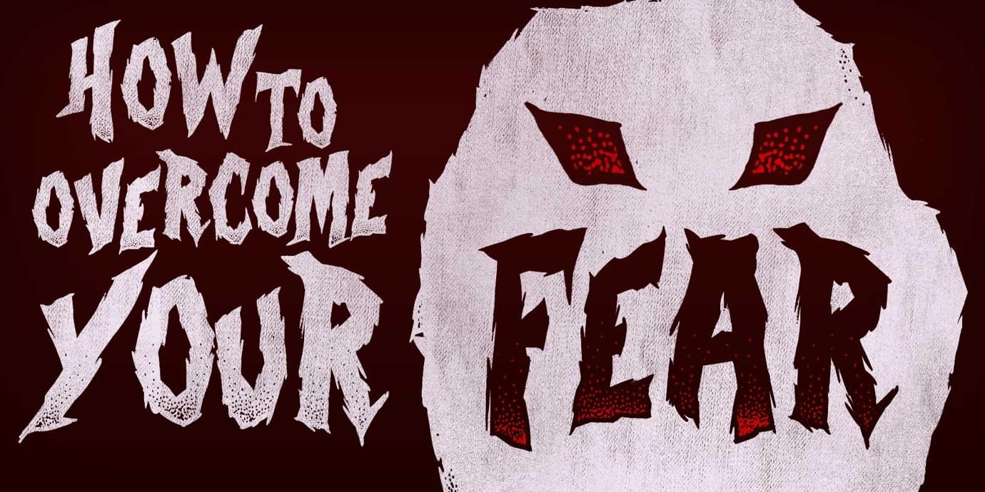 How to Overcome your Fear